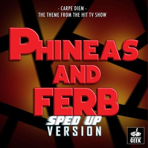 Carpe Diem (From "Phineas and Ferb") (Sped-Up Version)