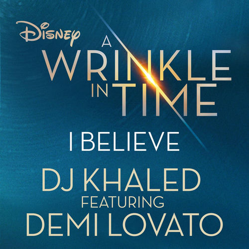 I Believe (feat. Demi Lovato) (As featured in the Walt Disney Pictures' "A WRINKLE IN TIME")